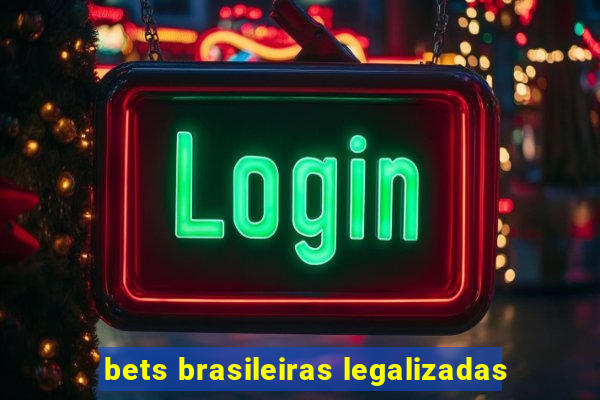 bets brasileiras legalizadas